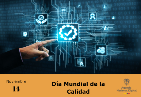 Imagen muestra Mano señalando un icono de verificación en una interfaz digital con varios símbolos relacionados a la calidad y tecnología. En la parte inferior, texto: 'Noviembre 14 - Día Mundial de la Calidad' junto al logotipo de la Agencia Nacional Digital.