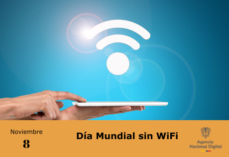 Imagen muestra una Mano sosteniendo una tablet con el símbolo de WiFi flotando arriba, en un fondo azul. En la parte inferior, texto: 'Noviembre 8 - Día Mundial sin WiFi' y el logotipo de la Agencia Nacional Digital.