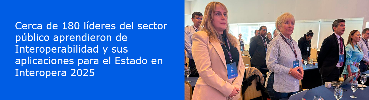 Cerca de 180 líderes del sector público aprendieron de Interoperabilidad y sus aplicaciones para el Estado en Interopera 2025